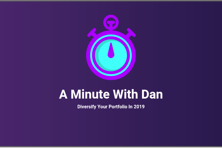 A Minute With Dan: Diversify Your Portfolio In 2019