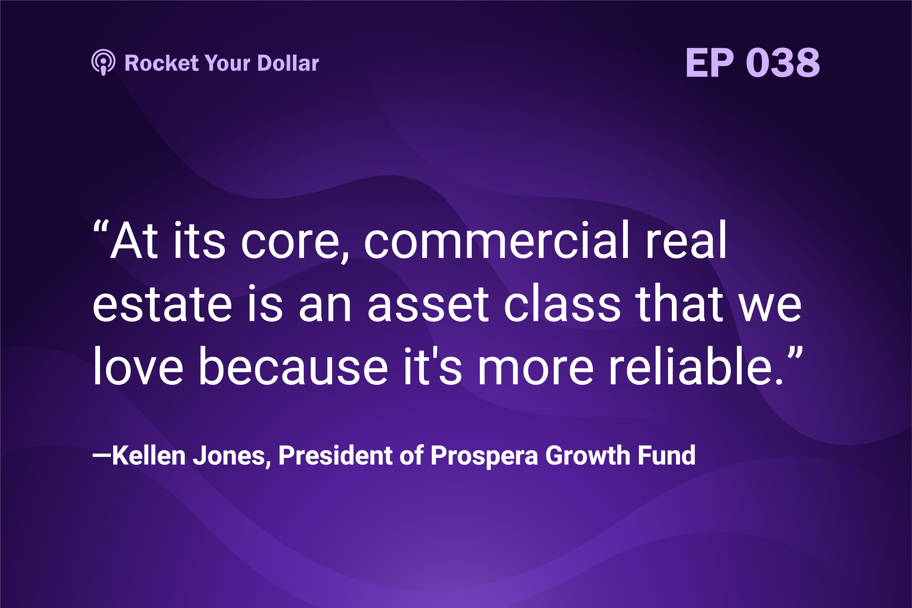 “At its core, commercial real estate is an asset class that we love because it's more reliable.” —Kellen Jones, President of Prospera Growth Fund